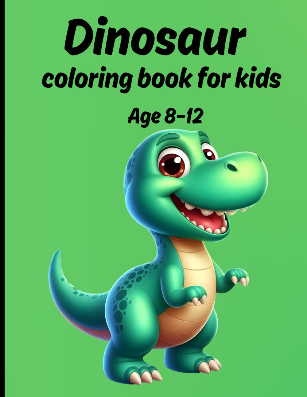 Dinosaur Coloring Book for Kids Ages 8–12: A Dinosaur Coloring Book for Kids with Fun, Cute, and Realistic Dinosaurs to Color