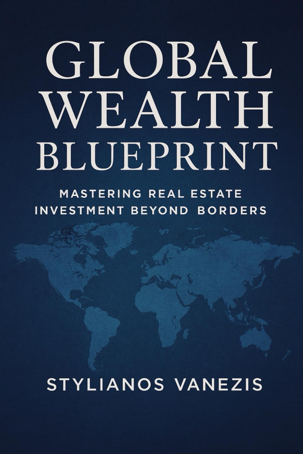 Global Wealth Blueprint: Mastering Real Estate Investment Beyond Borders