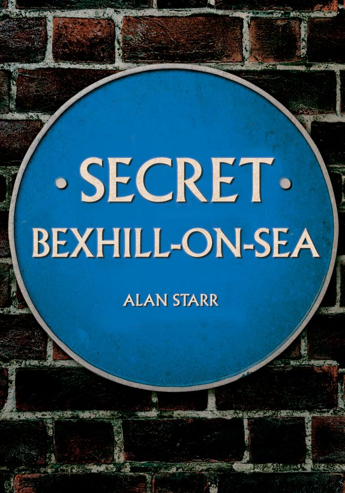 Secret BexhillonSea by Alan Starr PAPERBACK 9781445654584