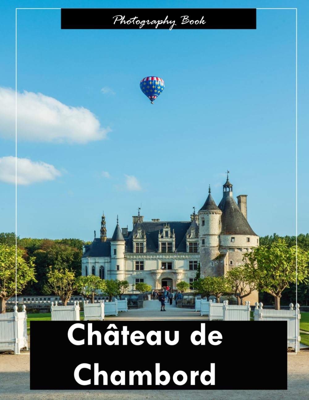 Château de Chambord: A Visual Journey Through France’s Loire Valley Masterpiece — Stunning Photography of Renaissance Architecture and Royal Grandeur