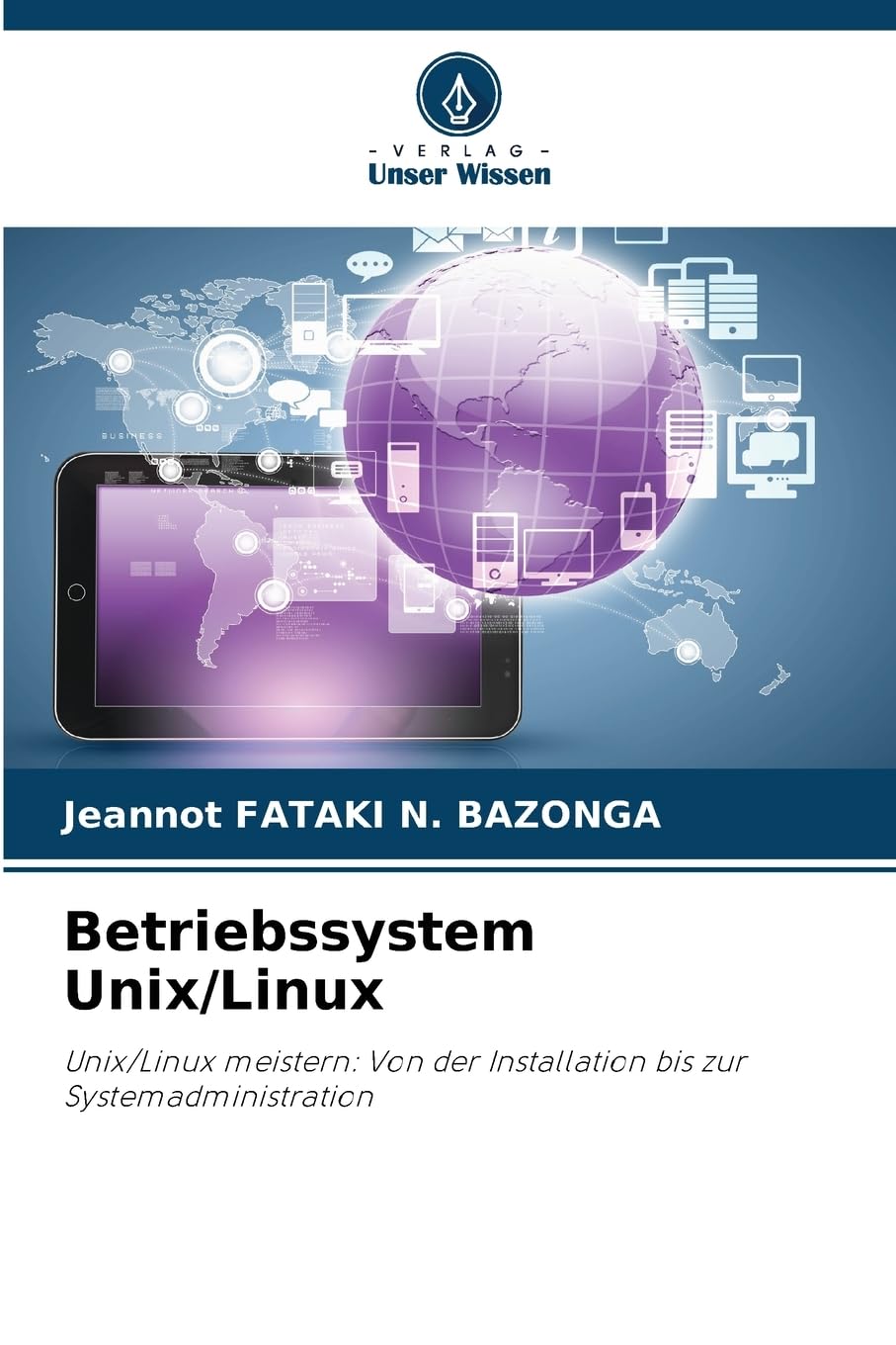 Betriebssystem Unix/Linux: Unix/Linux meistern: Von der Installation bis zur Systemadministration