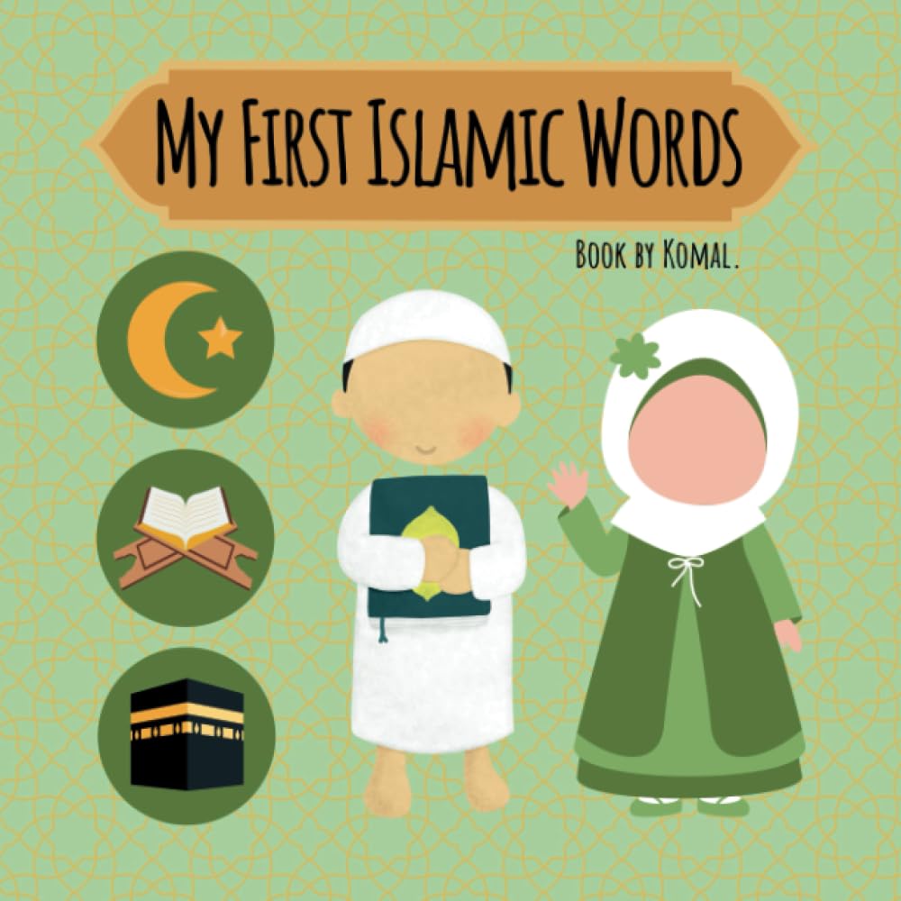 My First Islamic Words: Learn The Basics Of Islam From A Young Age.