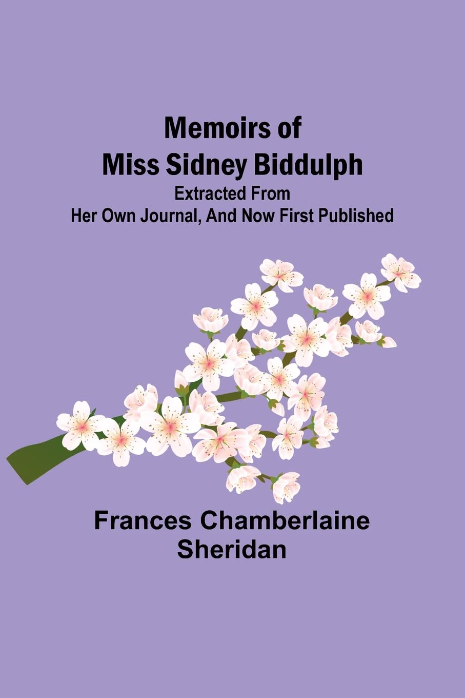 Memoirs of Miss Sidney Biddulph; Extracted from her own Journal, and now first published Paperback – 15 March 2023