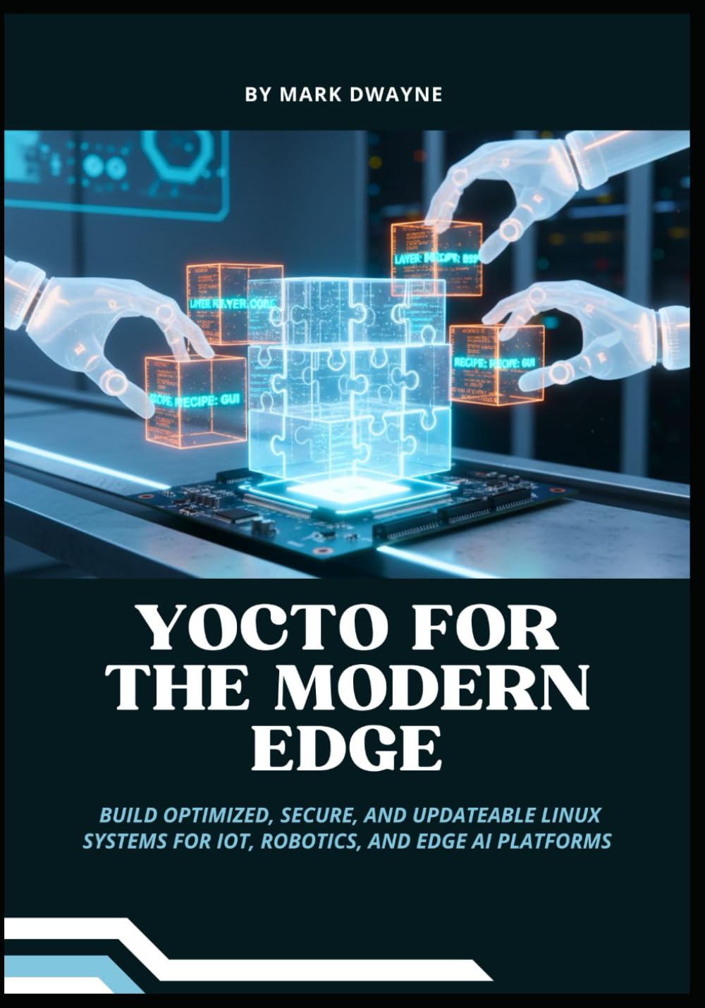 Yocto for the Modern Edge: Build Optimized, Secure, and Updateable Linux Systems for IoT, Robotics, and Edge AI Platforms