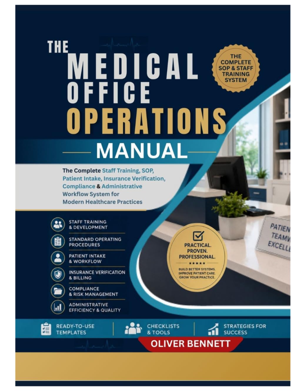 THE MEDICAL OFFICE OPERATIONS MANUAL: The Complete Staff Training, SOP, Patient Intake, Insurance Verification, Compliance & Administrative Workflow System for Modern Healthcare Practices
