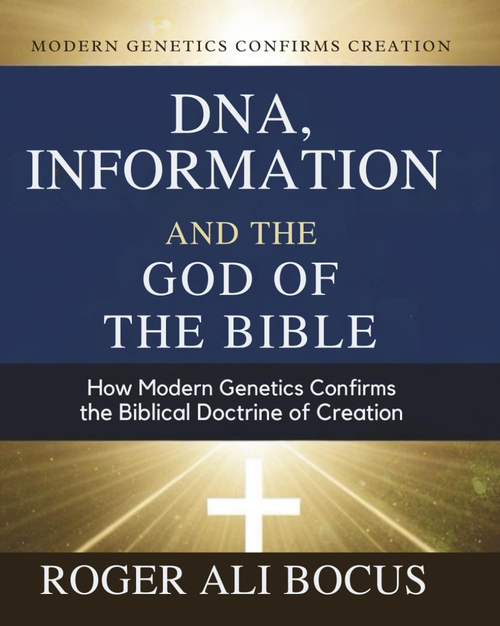 DNA, Information, and the God of the Bible: How Modern Genetics Confirms the Biblical Doctrine of Creation
