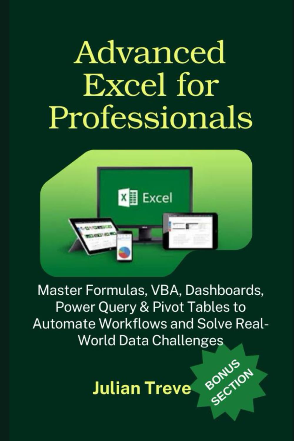 Advanced Excel for Professionals: Master Formulas, VBA, Dashboards, Power Query & Pivot Tables to Automate Workflows and Solve Real-World Data Challenges