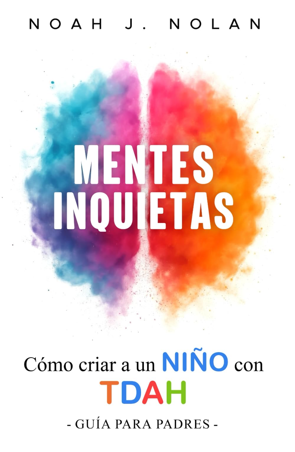 Mentes Inquietas: Cómo criar a un niño con TDAH – Guía para padres