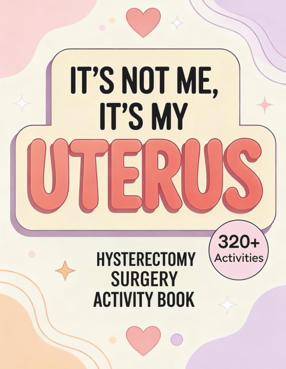 It’s Not Me, It’s My Uterus: A Hysterectomy Recovery Activity Book with Calming Puzzles and Gentle Activities for Healing, Rest, and Emotional Support ... to Make Healing More Fun After Knee Surgery