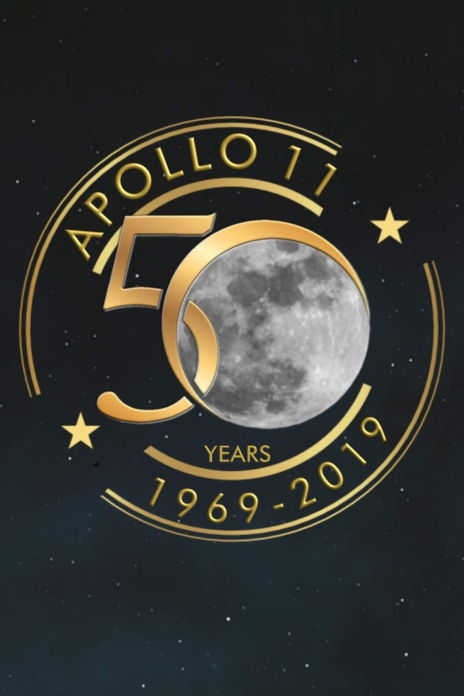 Apollo 11 50 Years 1969-2019: Commemorative Notebook Journal Gift Celebrating The Anniversary Of The History Making Lunar Landing And Mankind's First Steps On The Moon.