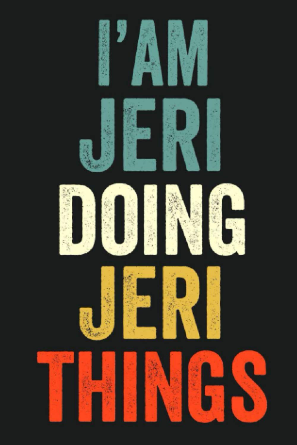 I'am Jeri Doing Jeri Things: Lined Notebook / Journal Gift, 120 Pages, 6 x 9 in, Personalized Journal Gift for Jeri, Gift Idea for Jeri, Cute, College Ruled