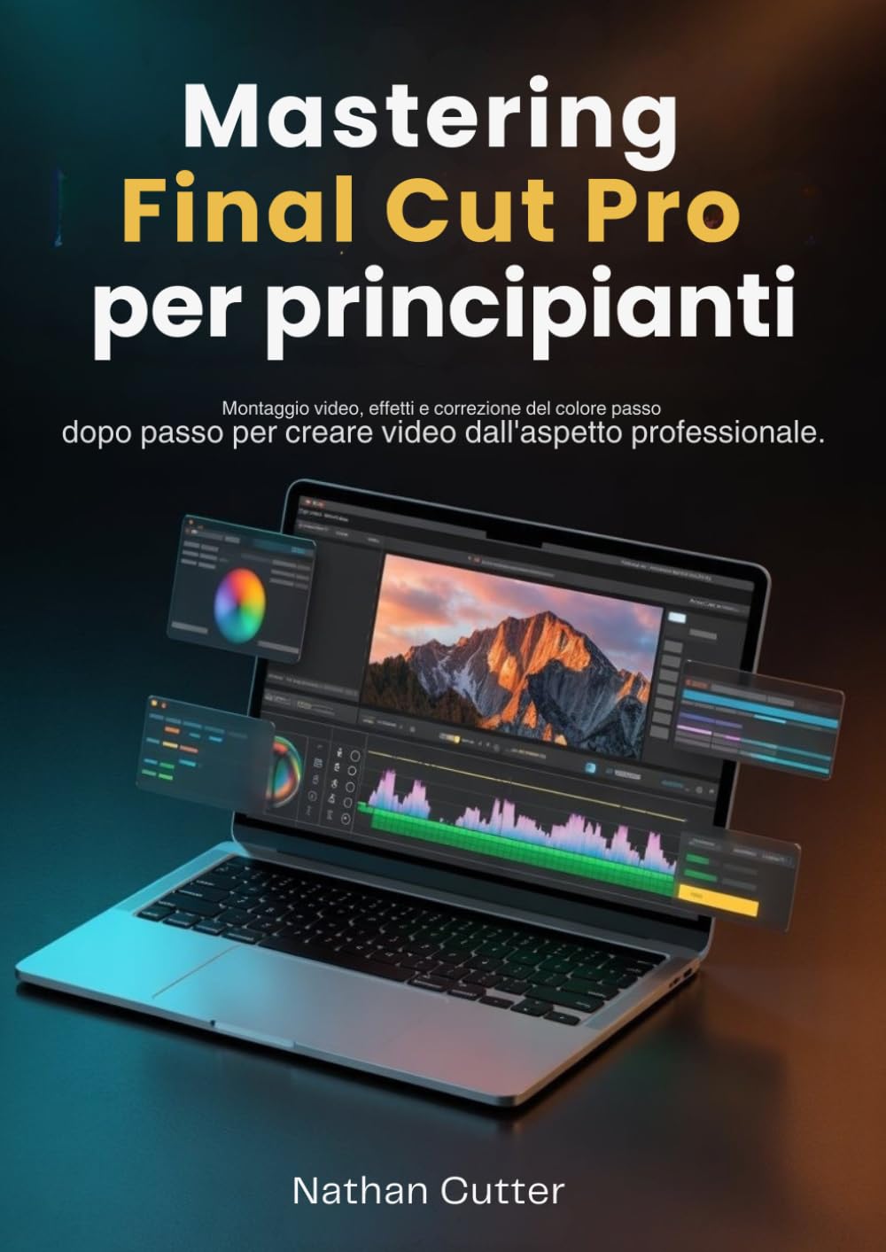 Mastering Final Cut Pro per principianti: Montaggio video, effetti e correzione del colore passo dopo passo per creare video dall'aspetto professionale
