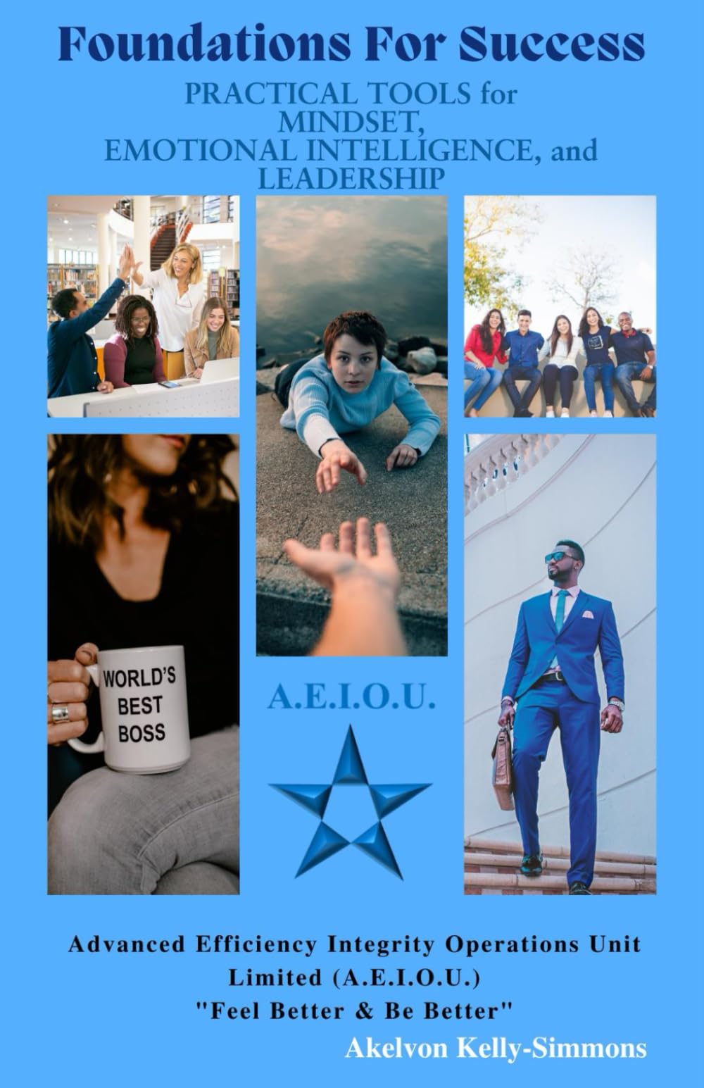 Foundations For Success: Practical Tools For Mindset, Emotional Intelligence, And Leadership