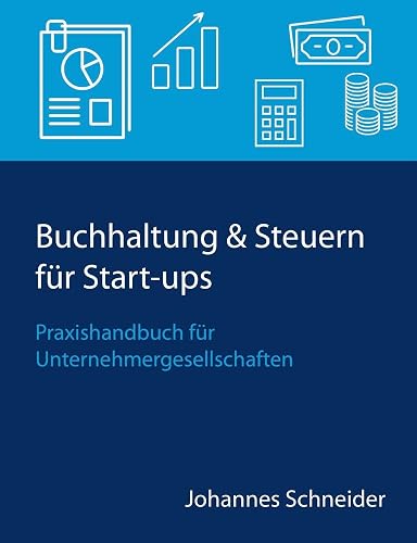 Buchhaltung &amp; Steuern für Start-ups: Praxishandbuch für Unternehmergesellschaften
