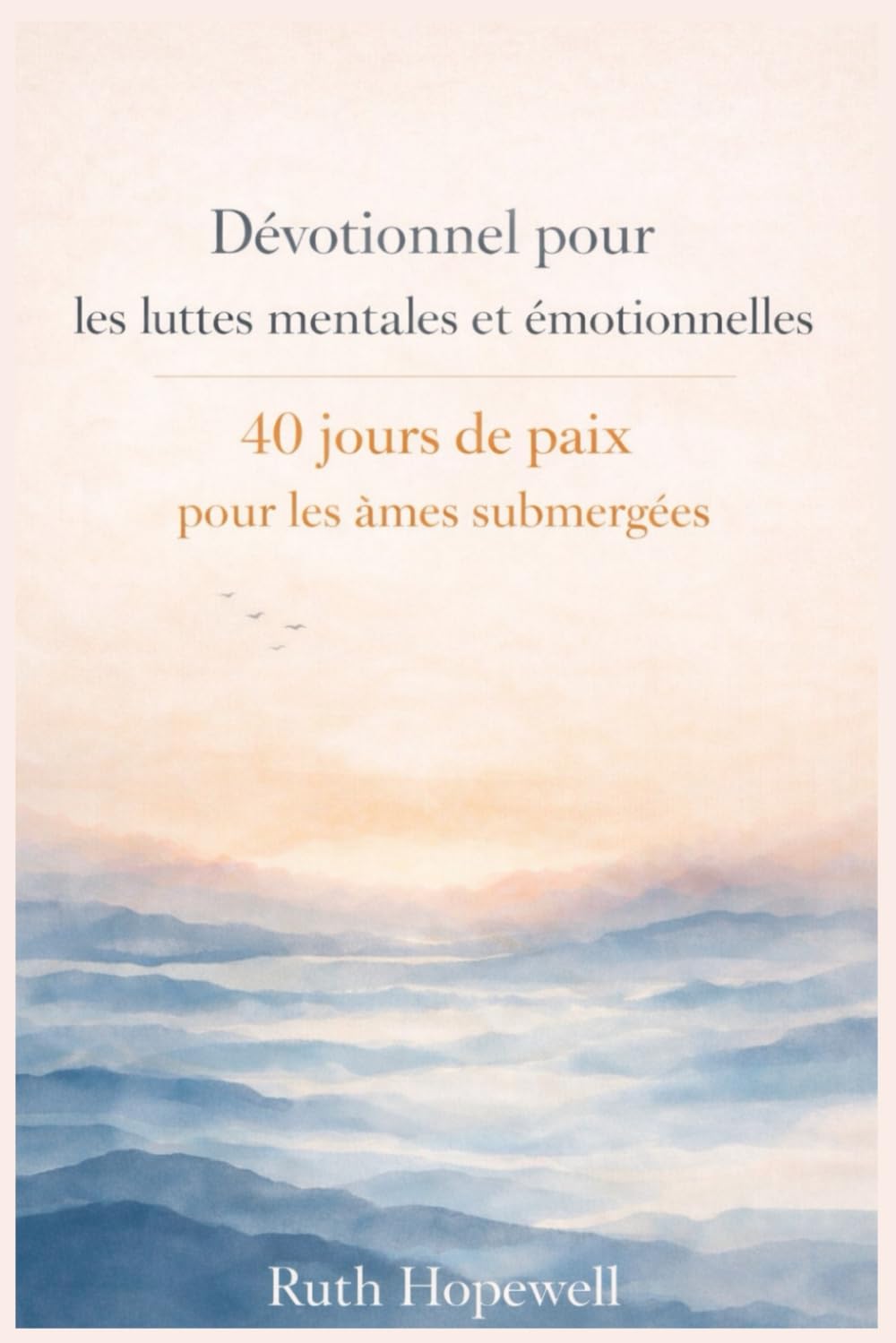 Dévotionnel pour les luttes mentales et émotionnelles: 40 jours de paix pour les âmes submergées
