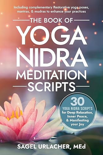 The Book of Yoga Nidra Meditation Scripts: 30 Yoga Nidra Scripts for Deep Relaxation, Inner Peace, &amp; Manifesting Your Joy