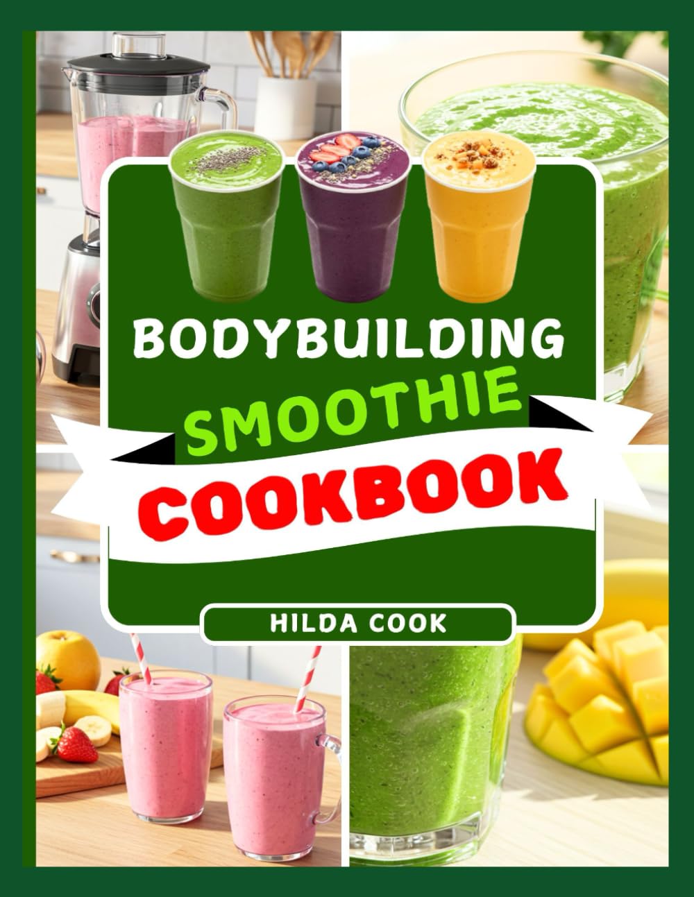 BODYBUILDING SMOOTHIE COOKBOOK: 100+ High Protein Diet Recipes for Strength, Energy, and Lean Muscle Growth
