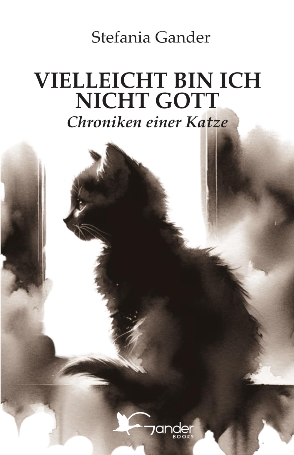 VIELLEICHT BIN ICH NICHT GOTT: Chroniken einer Katze