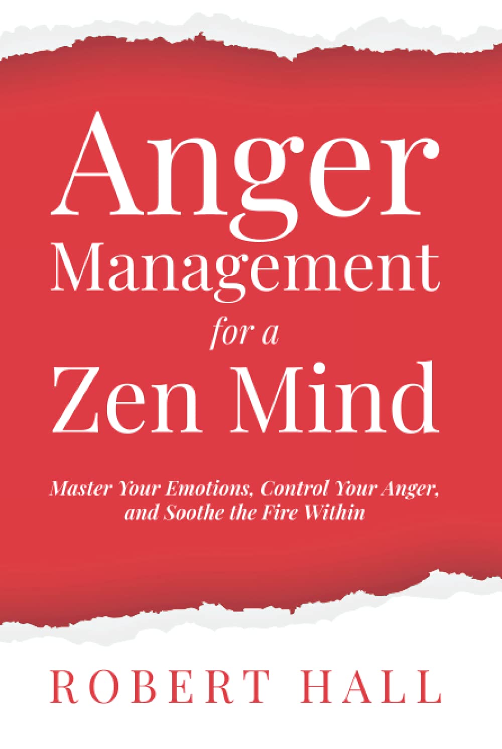 Anger Management for a Zen Mind: Master Your Emotions, Control Your Anger, and Soothe the Fire Within