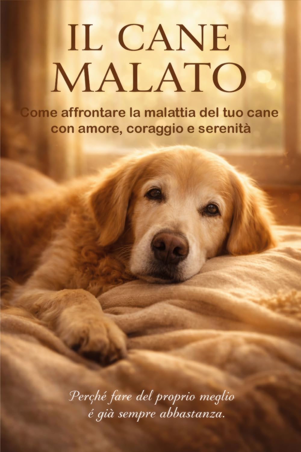IL CANE MALATO: Come affrontare la malattia del tuo cane con amore, coraggio e serenità (Vita da Cane)