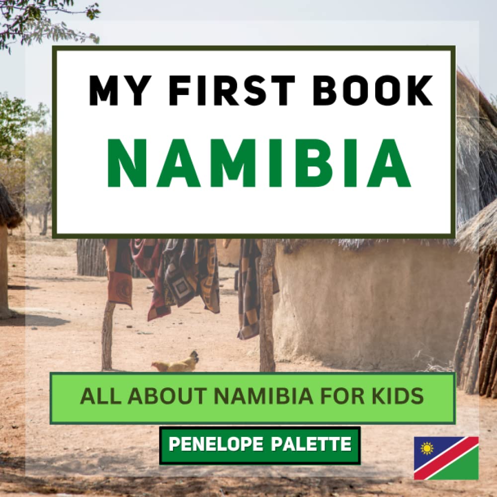 My First Book - Namibia: All About Namibia For Kids (My First Book - World Edition)