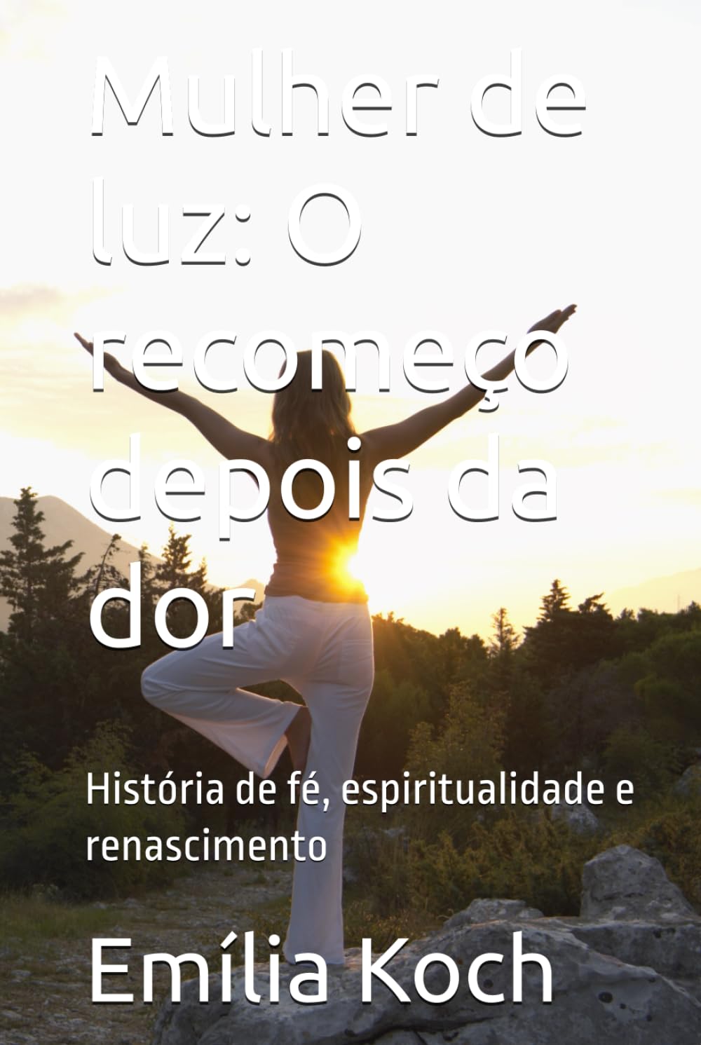 Mulher de luz: O recomeço depois da dor: História de fé, espiritualidade e renascimento
