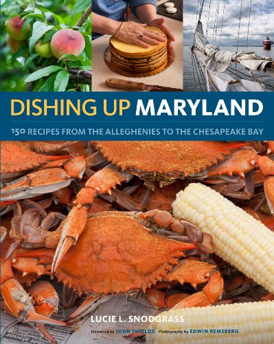 Dishing Up® Maryland: 150 Recipes from the Alleghenies to the Che...