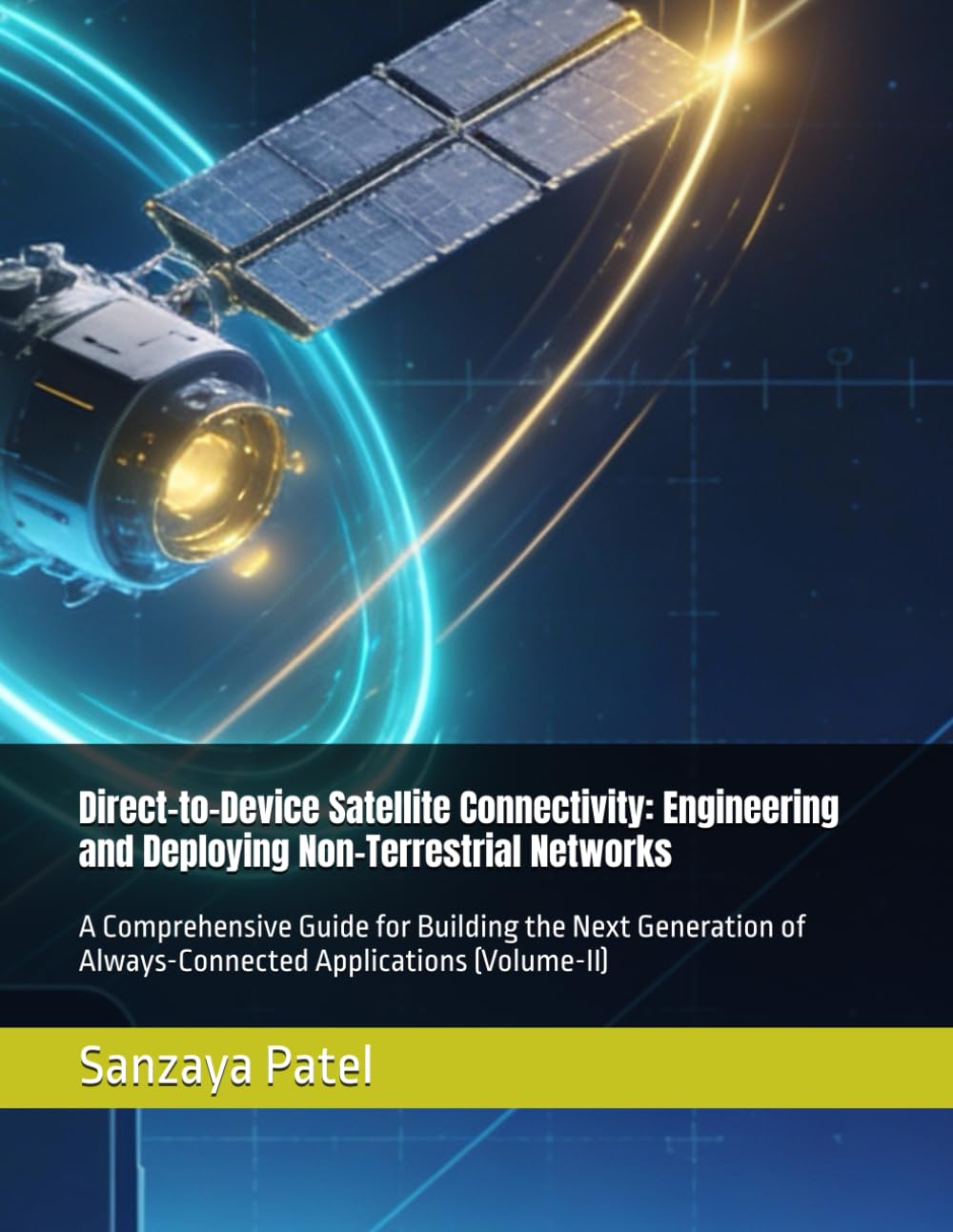Direct-to-Device Satellite Connectivity: Engineering and Deploying Non-Terrestrial Networks: A Comprehensive Guide for Building the Next Generation of Always-Connected Applications (Volume-II)