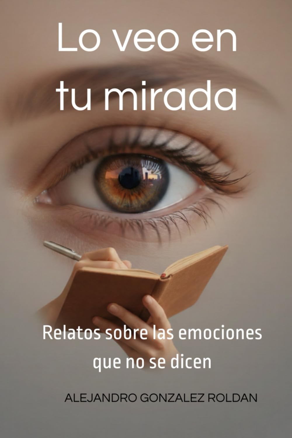 Lo veo en tu mirada: Relatos sobre las emociones que no se dicen