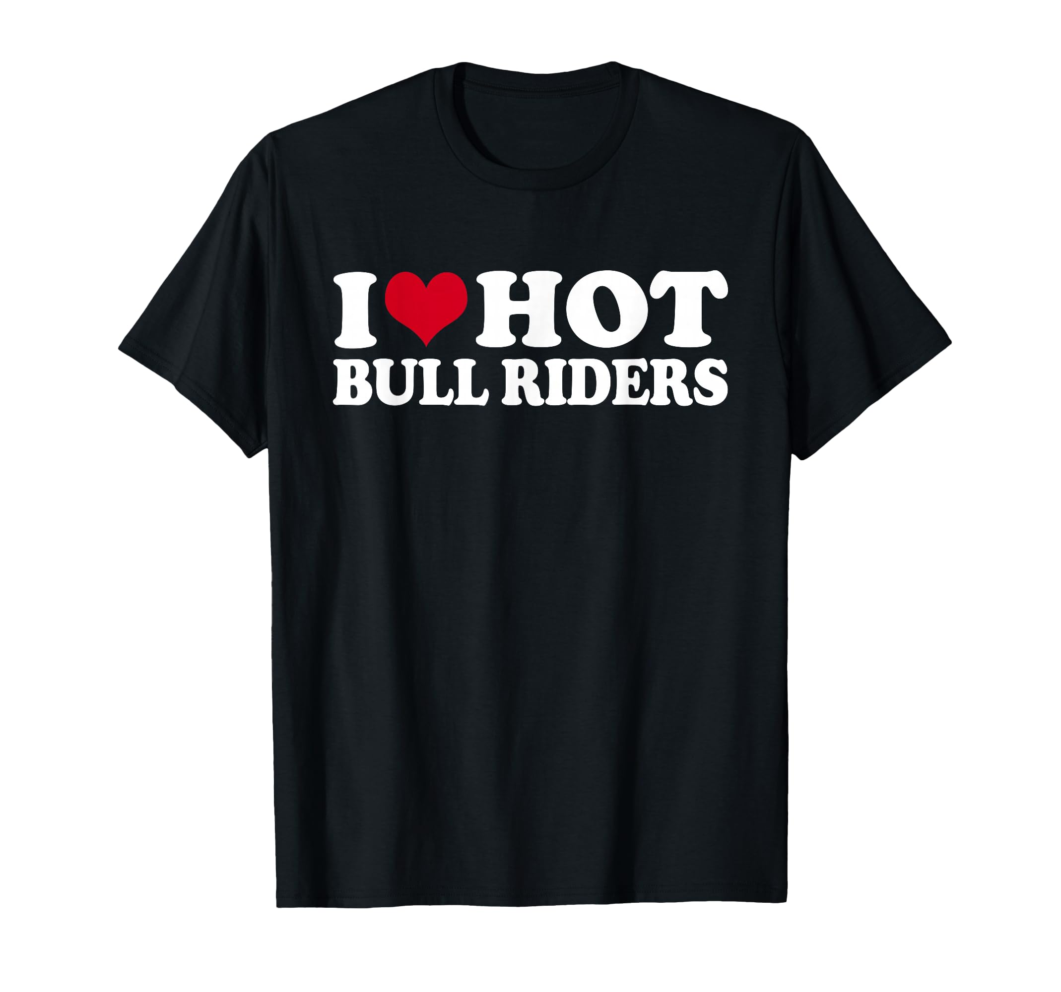 I Love Hot Bull Riders T-Shirt
