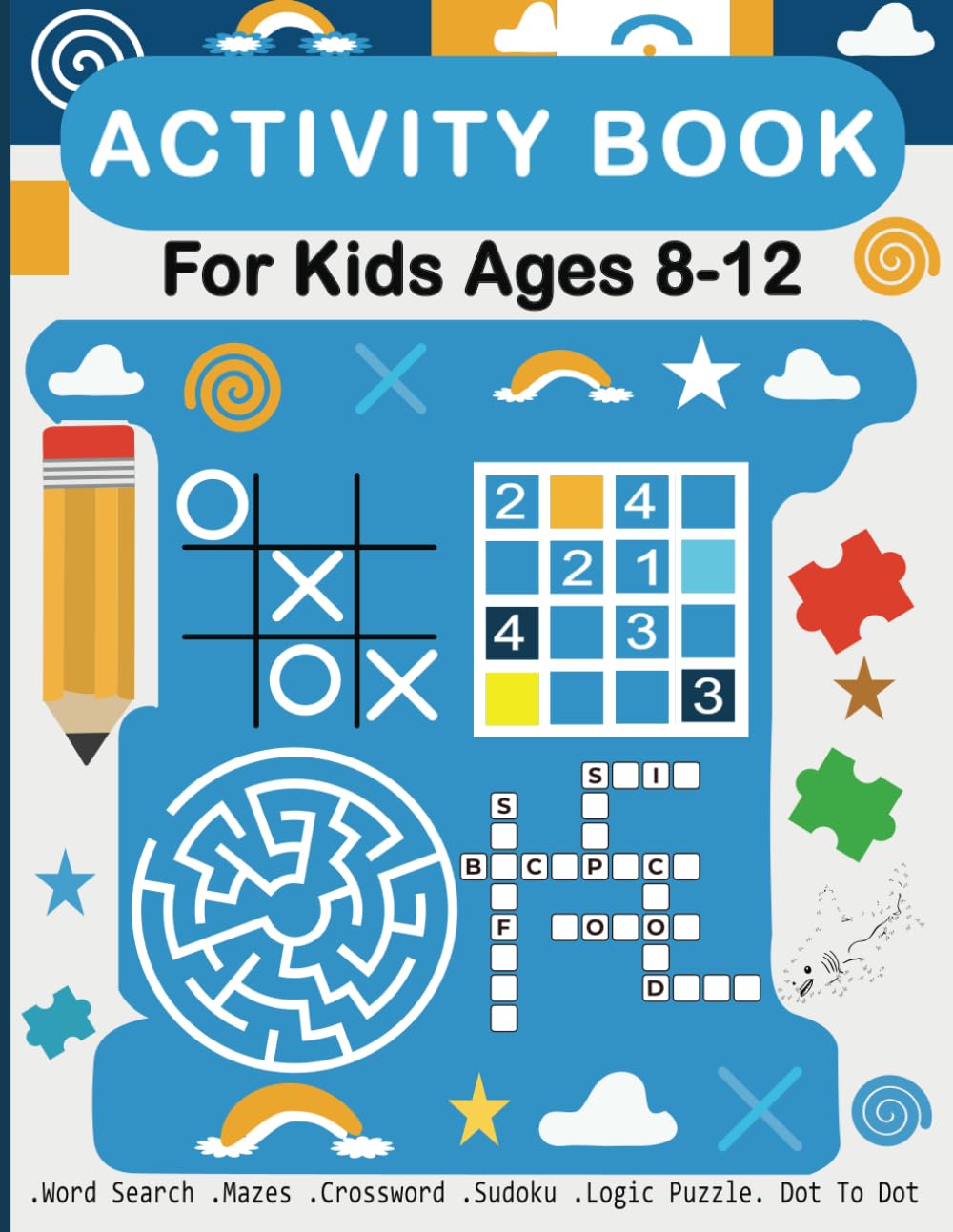 Activity Book for Kids Ages 8-12: Engaging Brain Teasers with Mazes, Dot-to-Dot, Logic Puzzles, Word Shearches, Crosswords, Sudoku, and More