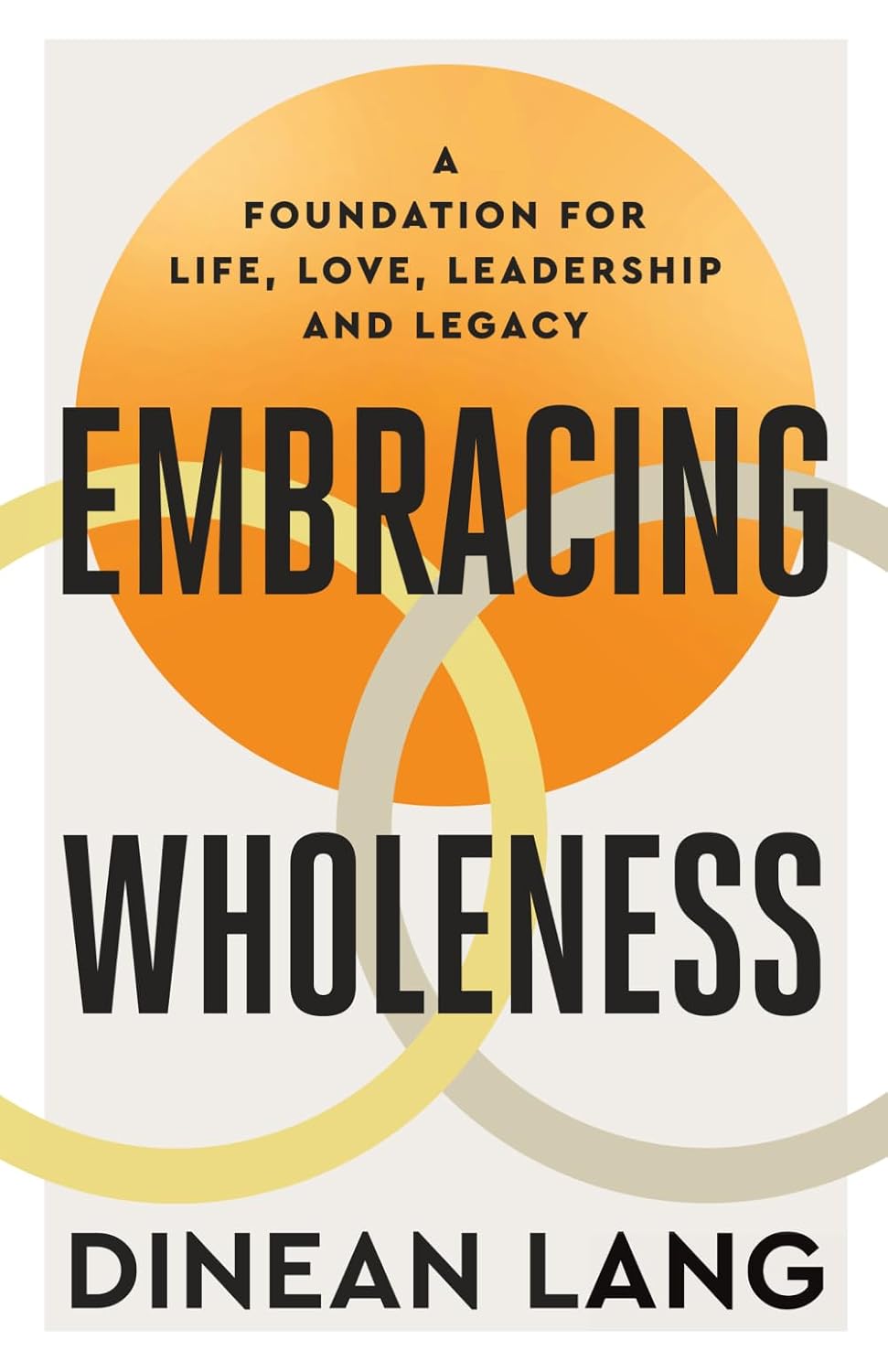 Embracing Wholeness: A Foundation for Life, Love, Leadership and Legacy