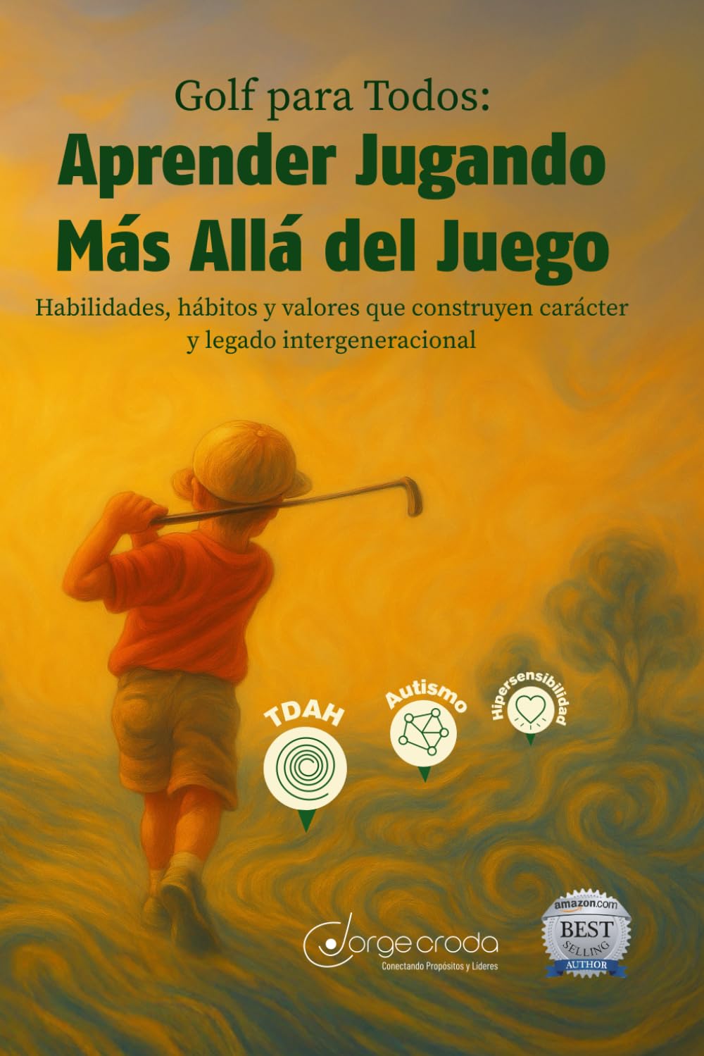 Golf para Todos: Aprender Jugando Más Allá del Juego: Habilidades, hábitos y valores que construyen carácter y legado intergeneracional