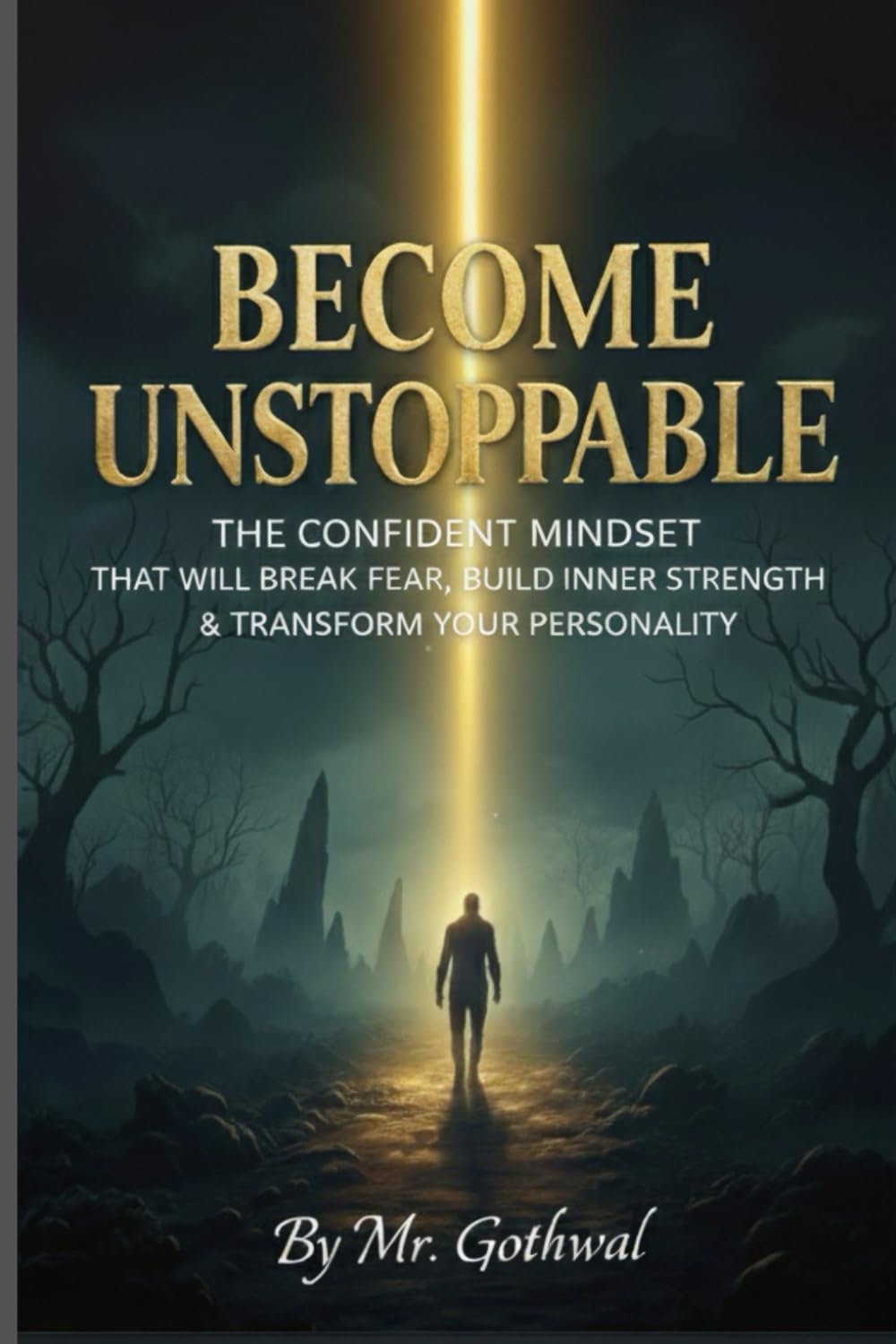 Become Unstoppable: The Confident Mindset That Will Break Fear Build Inner Strength and Transform Your Personality