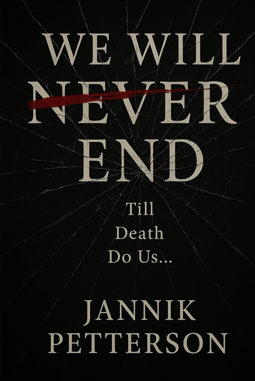 We Will Never End: Till death do us...