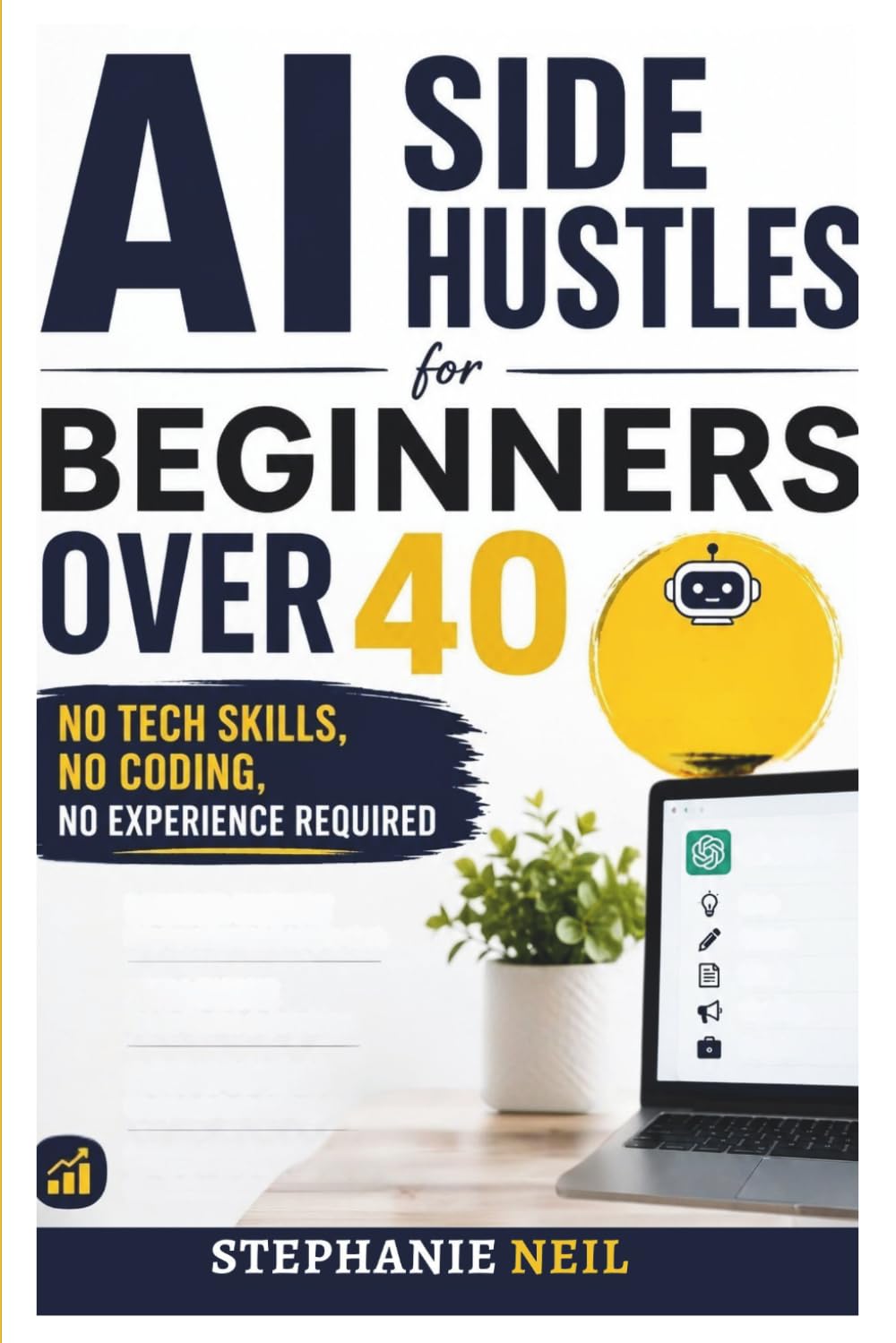 AI SIDE HUSTLES FOR BEGINNERS OVER 40: No Tech Skills, No Coding, No Experience Required