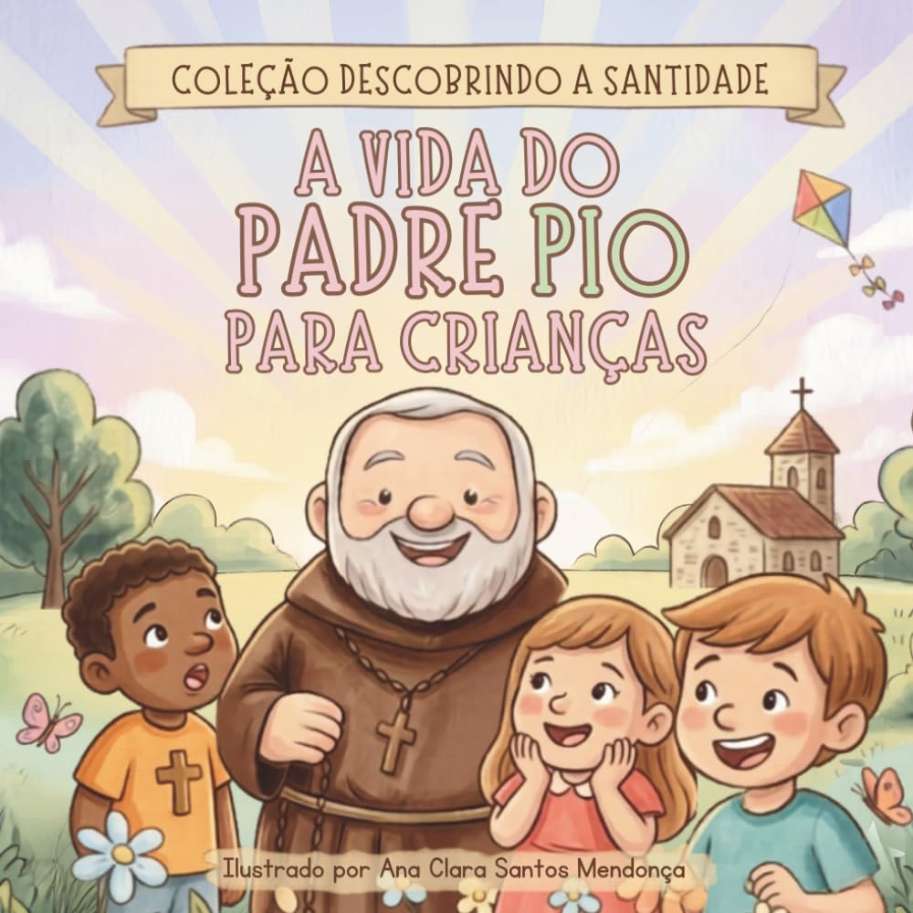 A Vida Do Padre Pio Para Crianças (Descobrindo a Santidade)