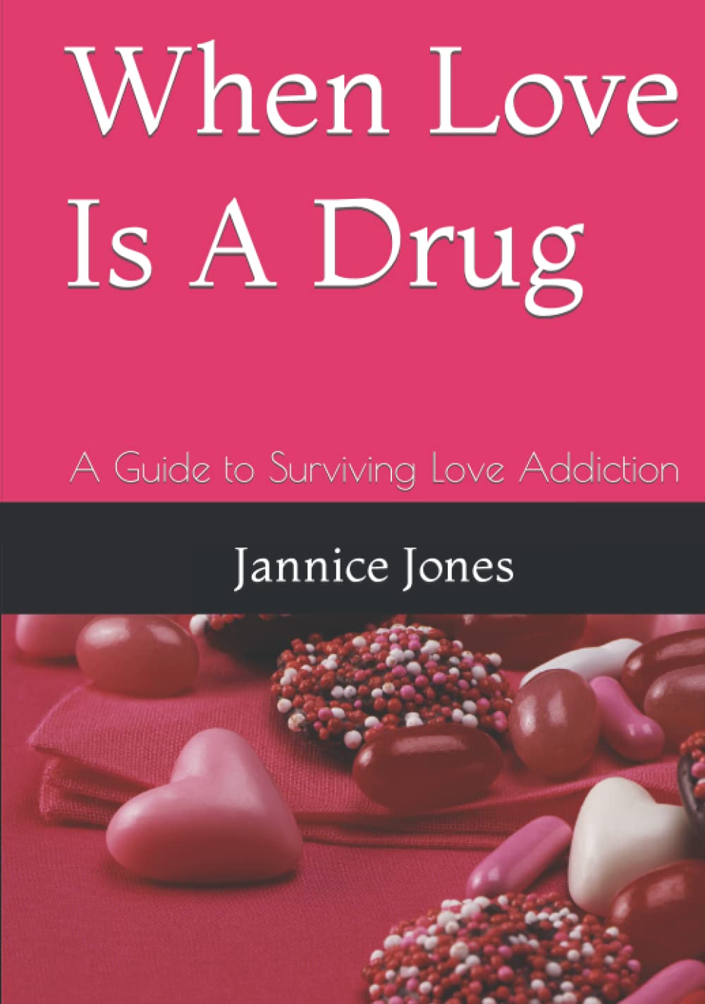 When Love Is A Drug: A Guide to Surviving Love Addiction