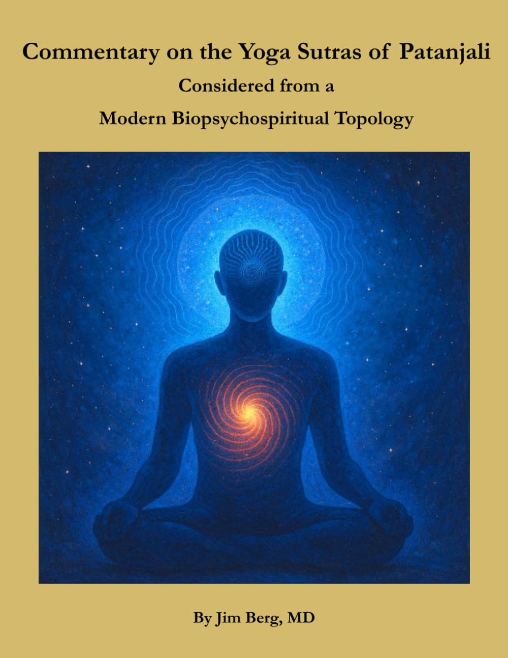 Commentary on the Yoga Sutras of Patanjali: Considered from a Modern Biopsychospiritual Topology (The writings of Jim Berg, MD)