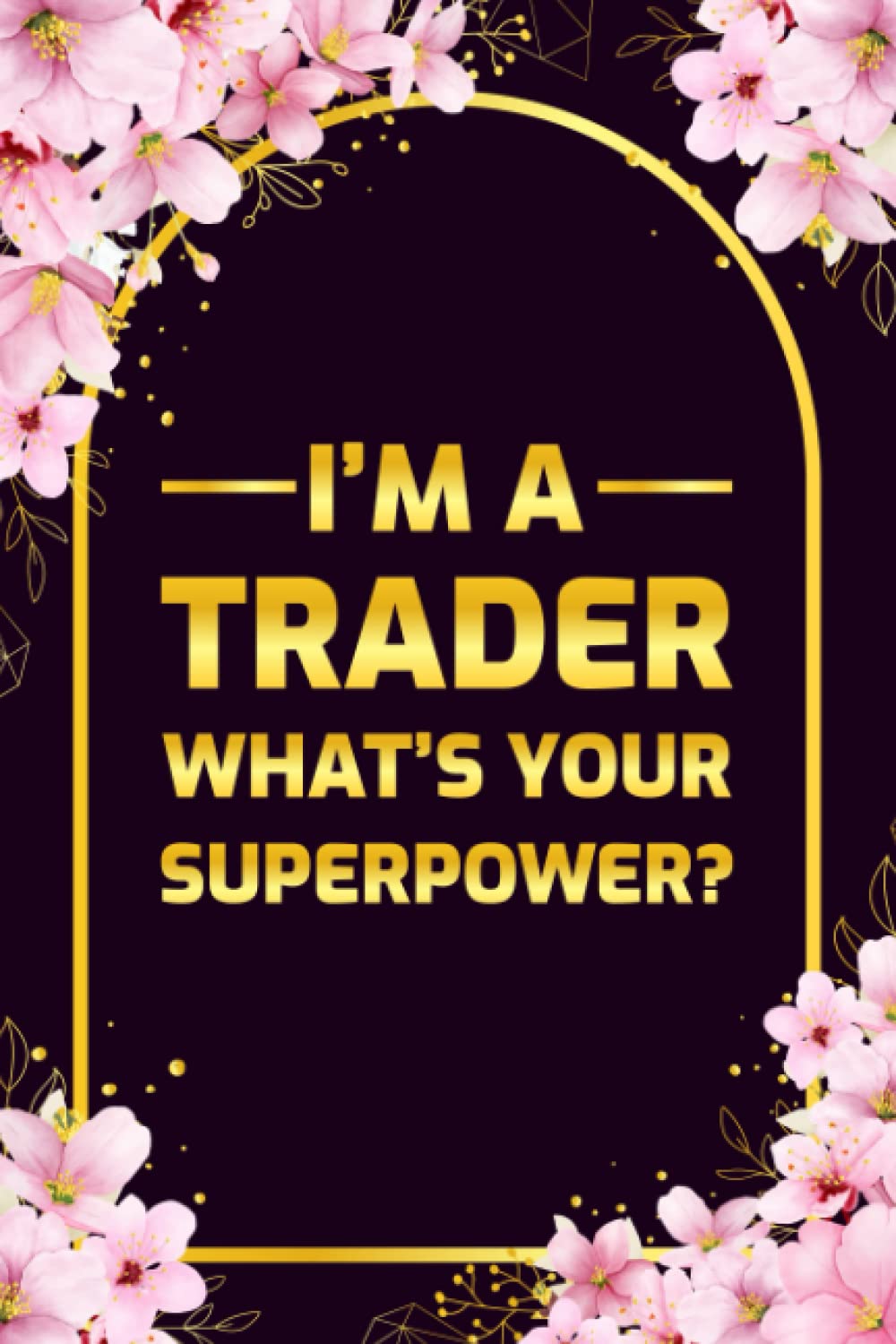 Trader Notebook: I'm A Trader, What's Your Superpower?: Cute Personalized Lined Letter Trader Notebook For Women Men Kids - (6"x9") Paperback – 9 May 2023