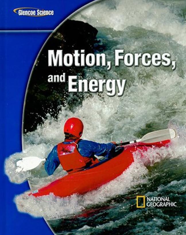 Glencoe Physical iScience Modules: Motion, Forces, and Energy, Grade 8, Student Edition (GLEN SCI: MOTION, FORCES, ENER) 1st Edition