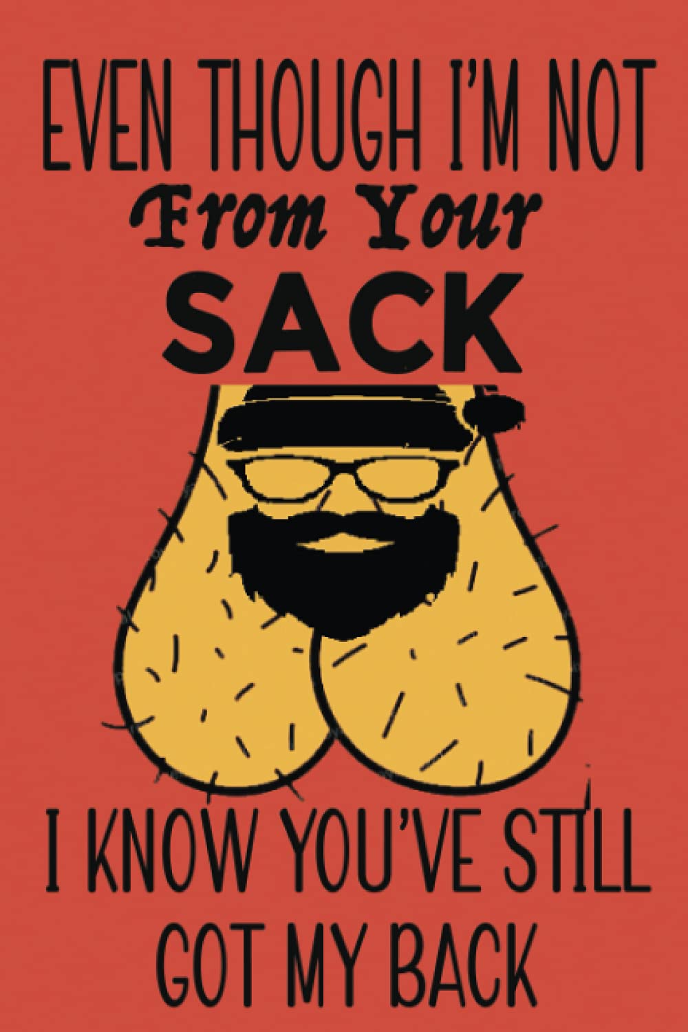Fathers Day Gift: Even Thought I'm Not From Your Sack - I Know You've Still Got My Back - Funny Gag Gift for Dad from Daughter Son