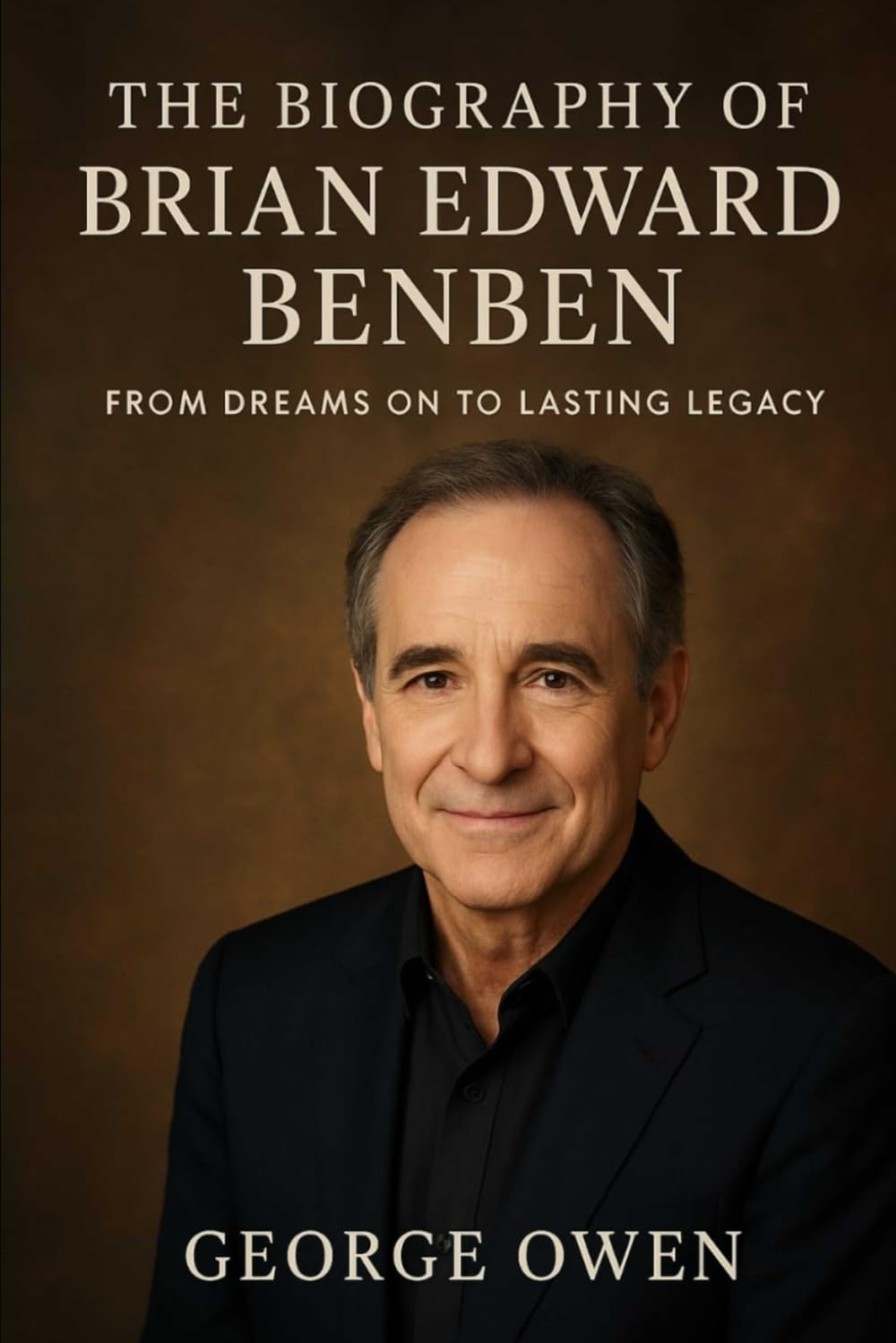 THE BIOGRAPHY OF BRIAN EDWARD BENBEN: FROM DREAMS ON TO LASTING LEGACY