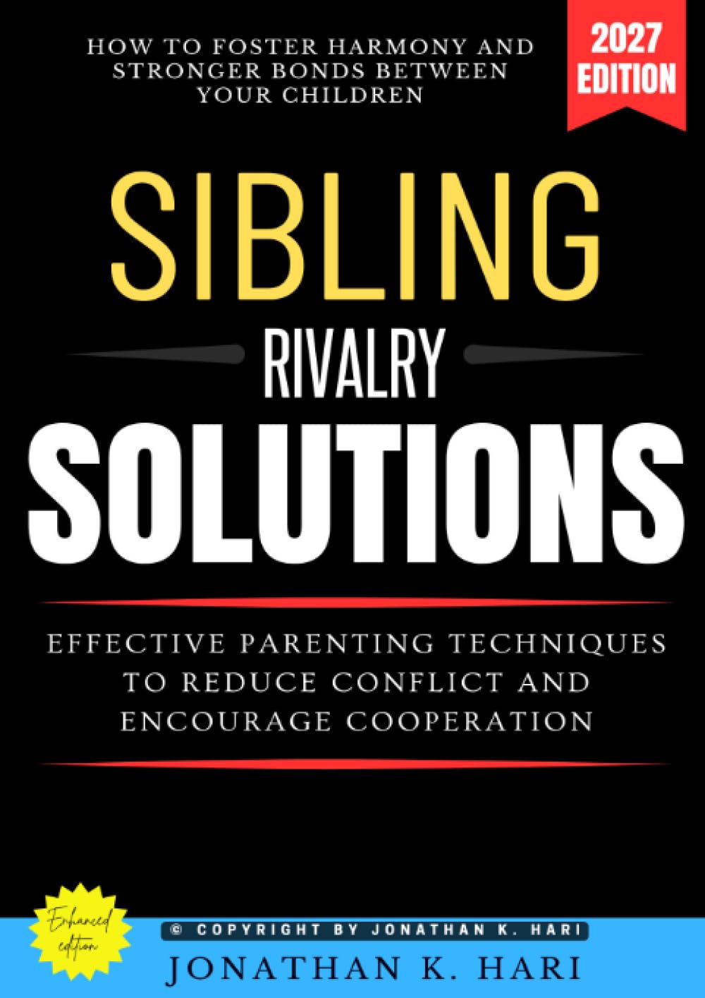 Sibling Rivalry Solutions:: How to Foster Harmony and Stronger Bonds Between Your Children [Effective Parenting Techniques to Reduce Conflict and Encourage Cooperation]