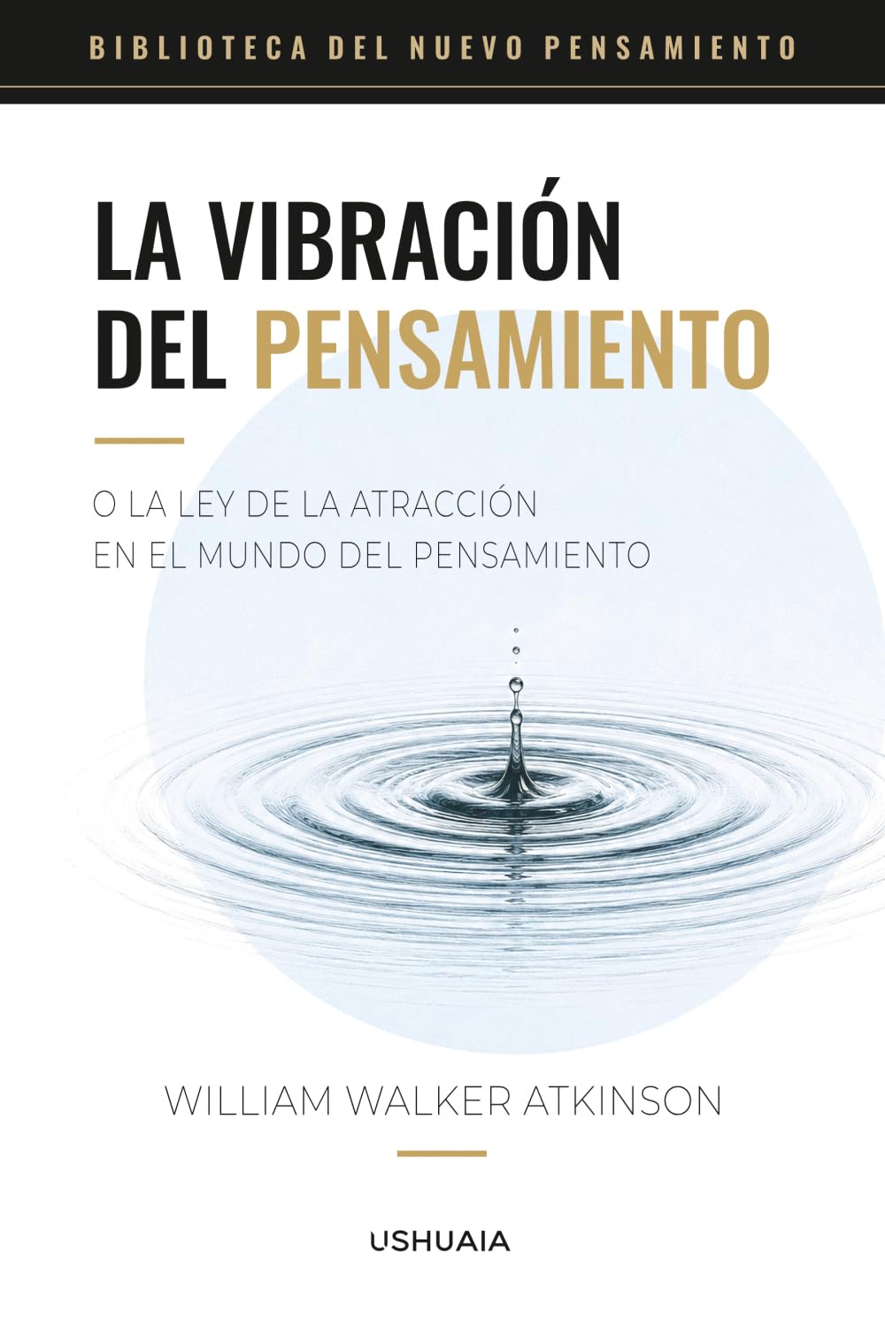 La vibración del pensamiento o la ley de la atracción en el mundo del pensamiento: El clásico original