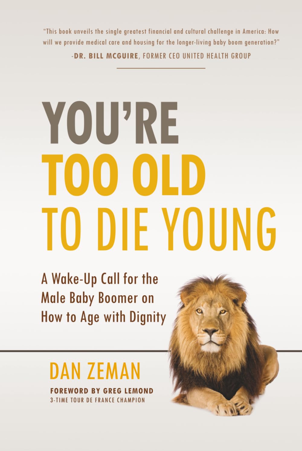 You're Too Old to Die Young: A Wake-Up Call for the Male Baby Boomer on How to Age with Dignity