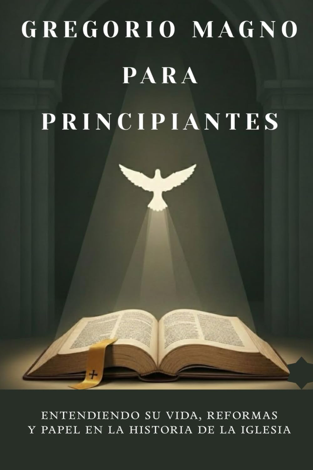 Gregorio Magno para principiantes: Entendiendo su vida, reformas y papel en la historia de la Iglesia (Serie de Historia de la Iglesia Primitiva)