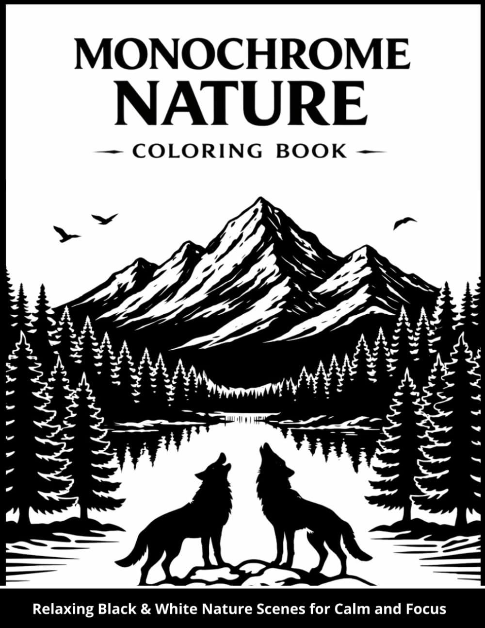Monochrome Nature Coloring Book for Adults & Seniors: Relaxing Nature Scenes in Black and White for Calm and Focus