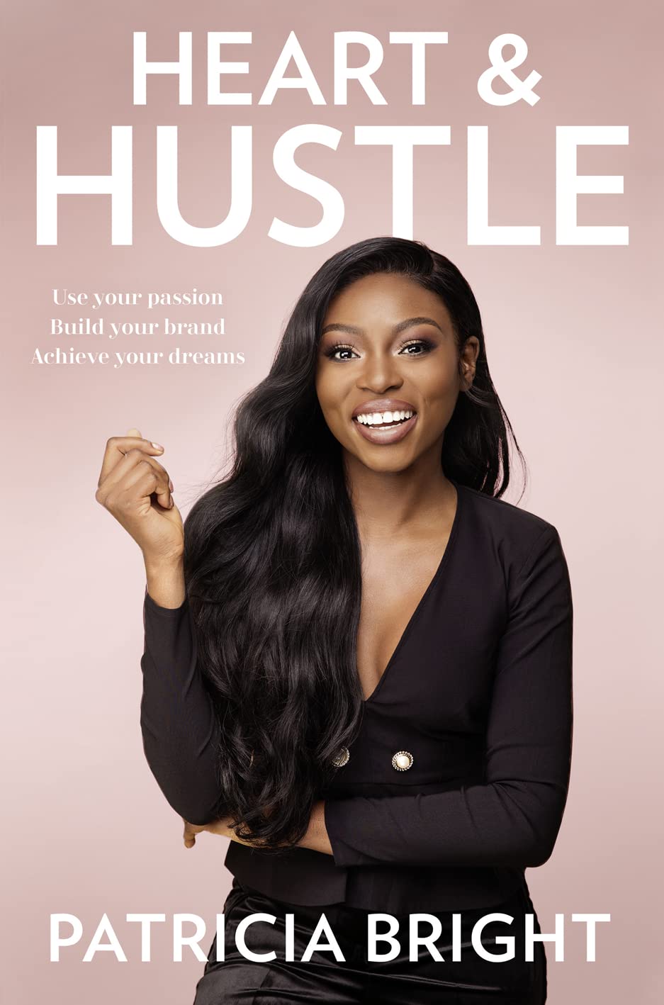 Heart and Hustle: Use your passion. Build your brand. Achieve your dreams.