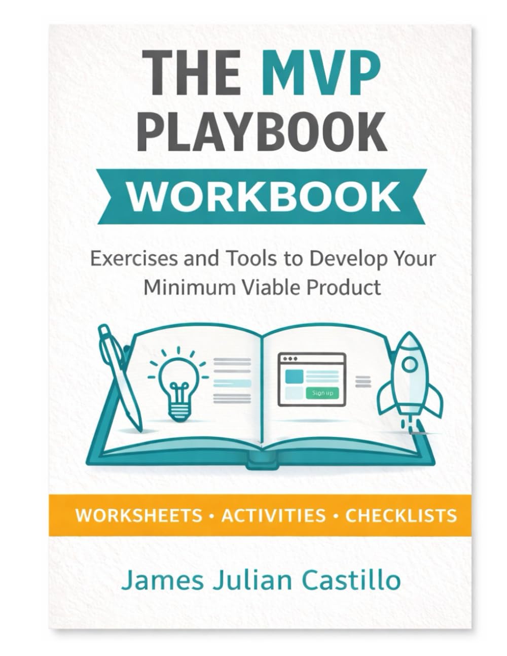 The MVP Playbook Workbook: From Idea to MVP: Your Hands-On Guide
